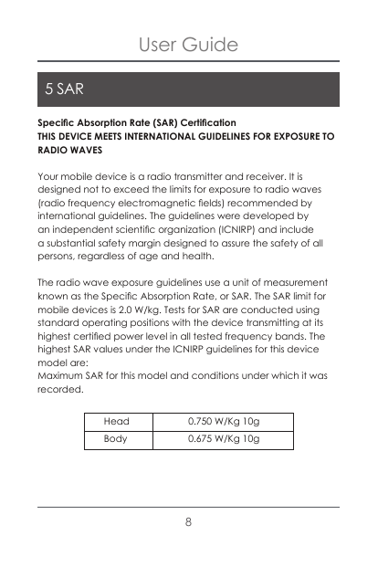 User Guide5 SARSpecific Absorption Rate (SAR) CertificationTHIS DEVICE MEETS INTERNATIONAL GUIDELINES FOR EXPOSURE TORADIO WAVES