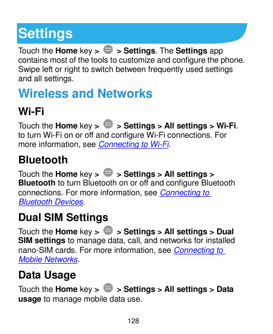 SettingsTouch the Home key >> Settings. The Settings appcontains most of the tools to customize and configure the phone.Swipe le