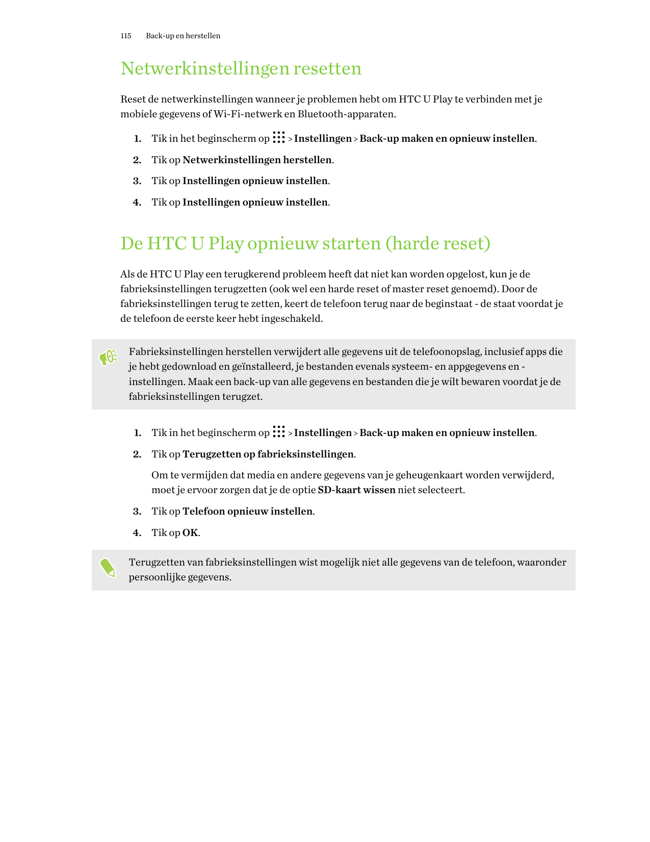 115Back-up en herstellenNetwerkinstellingen resettenReset de netwerkinstellingen wanneer je problemen hebt om HTC U Play te verb