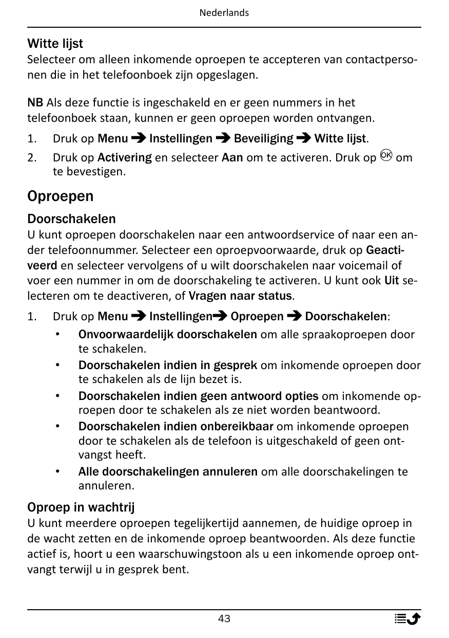 NederlandsWitte lijstSelecteer om alleen inkomende oproepen te accepteren van contactpersonen die in het telefoonboek zijn opges