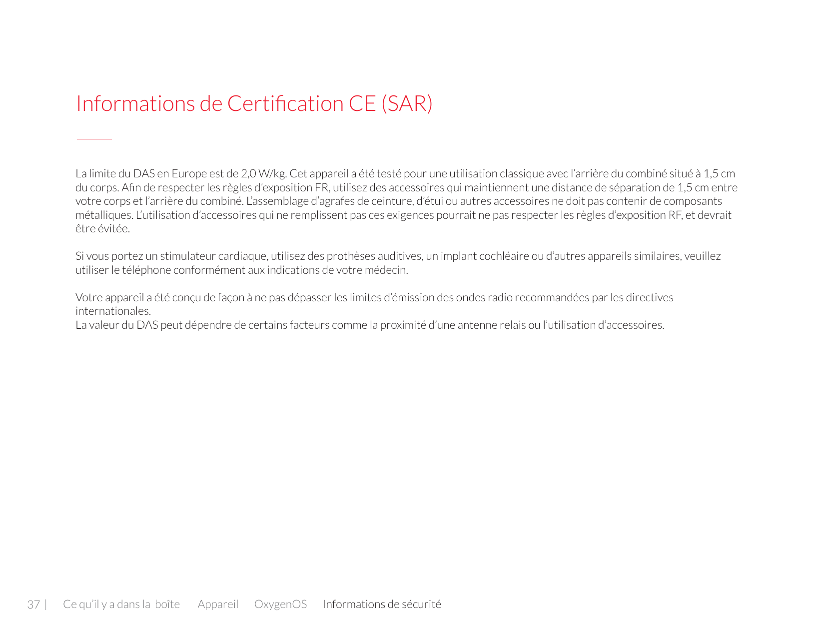 Informations de Certification CE (SAR)La limite du DAS en Europe est de 2,0 W/kg. Cet appareil a été testé pour une utilisation 