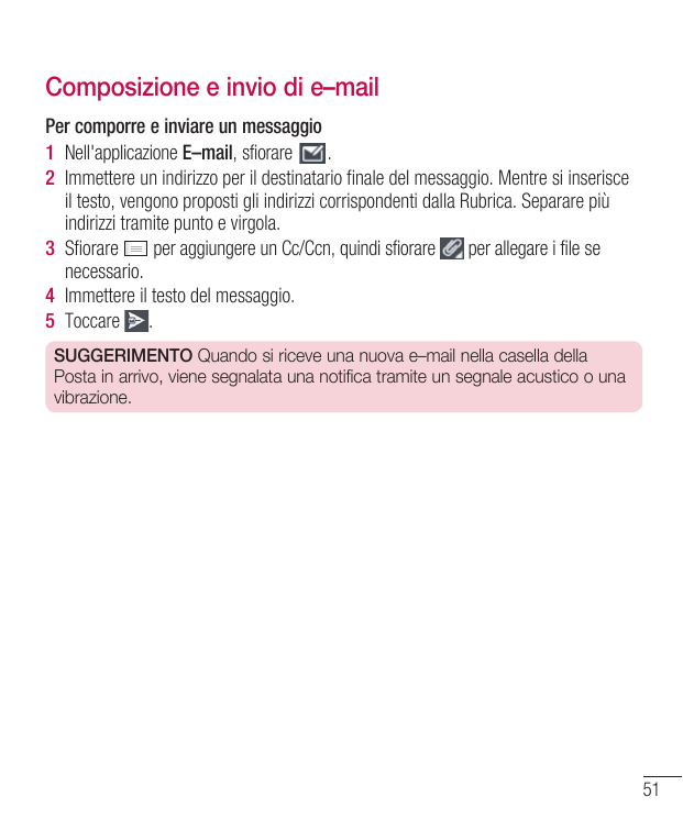 Composizione e invio di e–mailPer comporre e inviare un messaggio1 Nell'applicazione E–mail, sfiorare.2 Immettere un indirizzo p