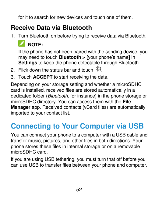 for it to search for new devices and touch one of them.Receive Data via Bluetooth1. Turn Bluetooth on before trying to receive d