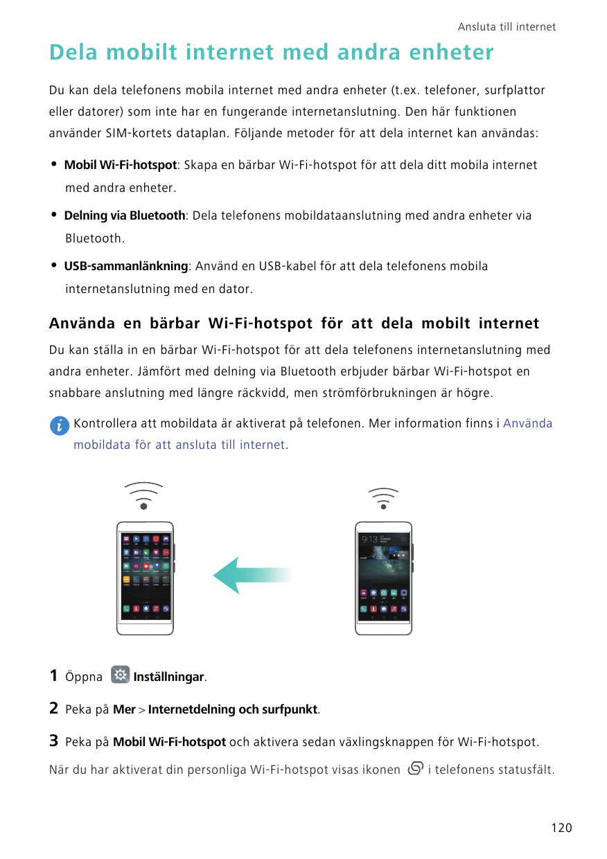 Ansluta till internetDela mobilt internet med andra enheterDu kan dela telefonens mobila internet med andra enheter (t.ex. telef