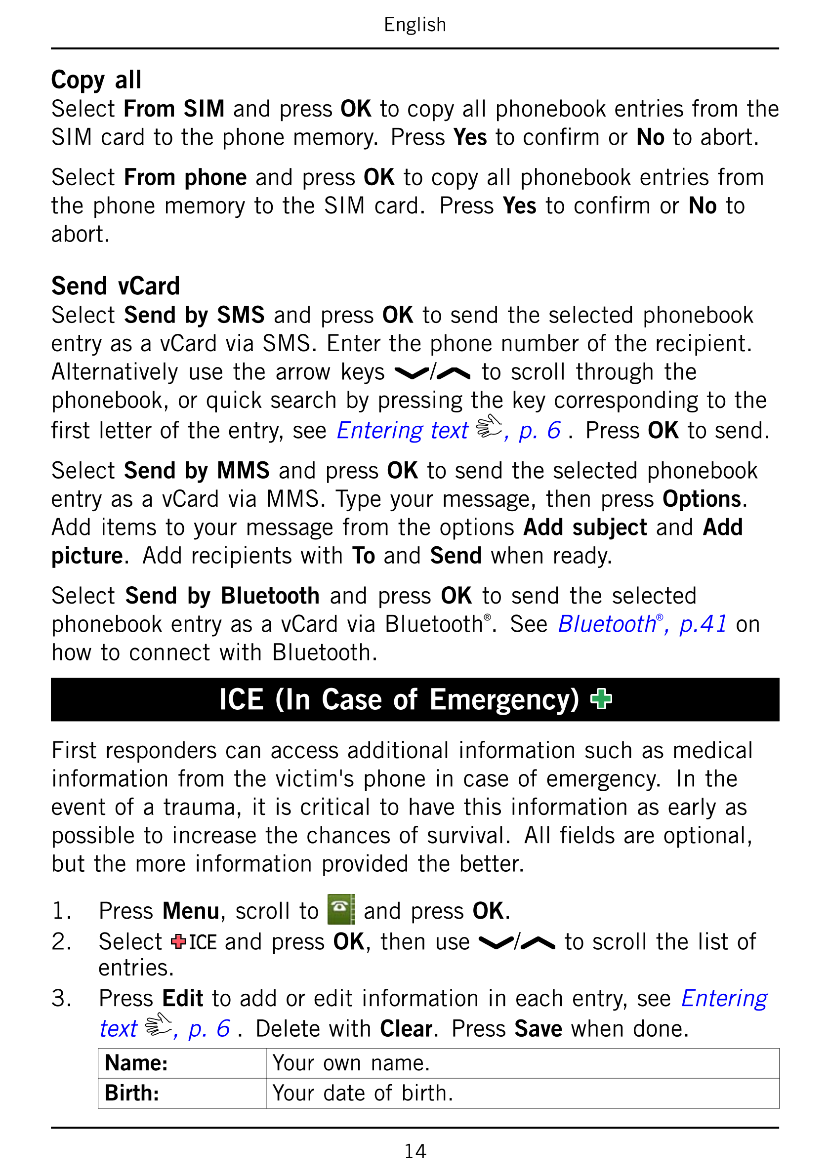 English
Copy all
Select From SIM and press OK to copy all phonebook entries from the
SIM card to the phone memory.  Press Yes to