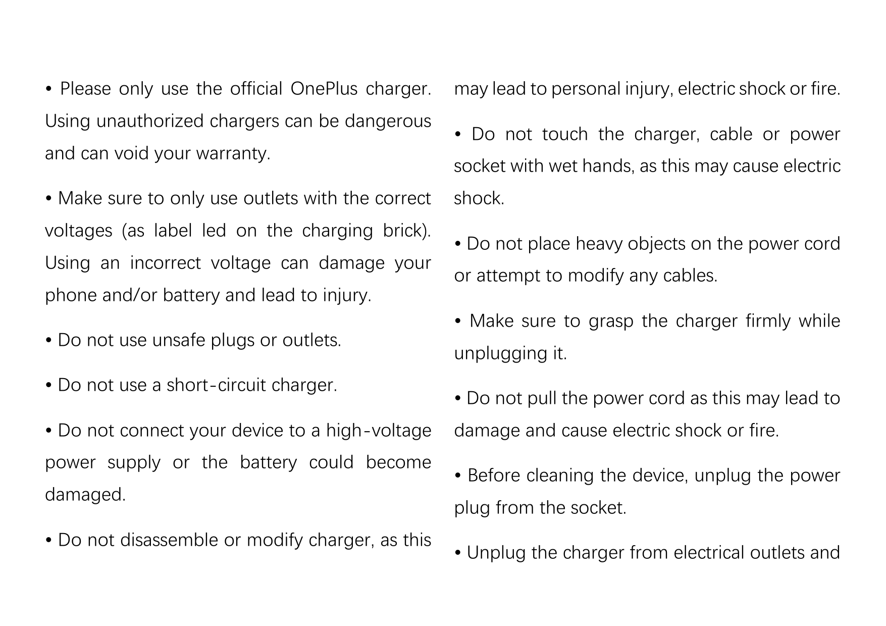 • Please only use the official OnePlus charger.Using unauthorized chargers can be dangerousand can void your warranty.• Make sur