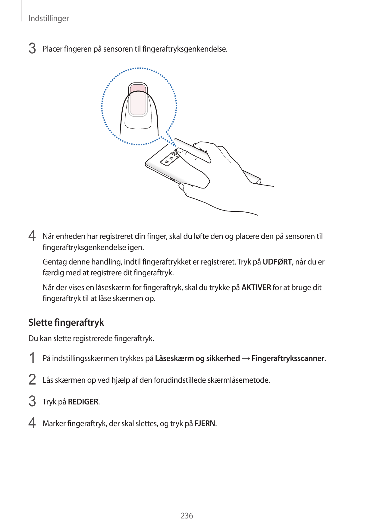 Indstillinger3 Placer fingeren på sensoren til fingeraftryksgenkendelse.4 Når enheden har registreret din finger, skal du løfte 