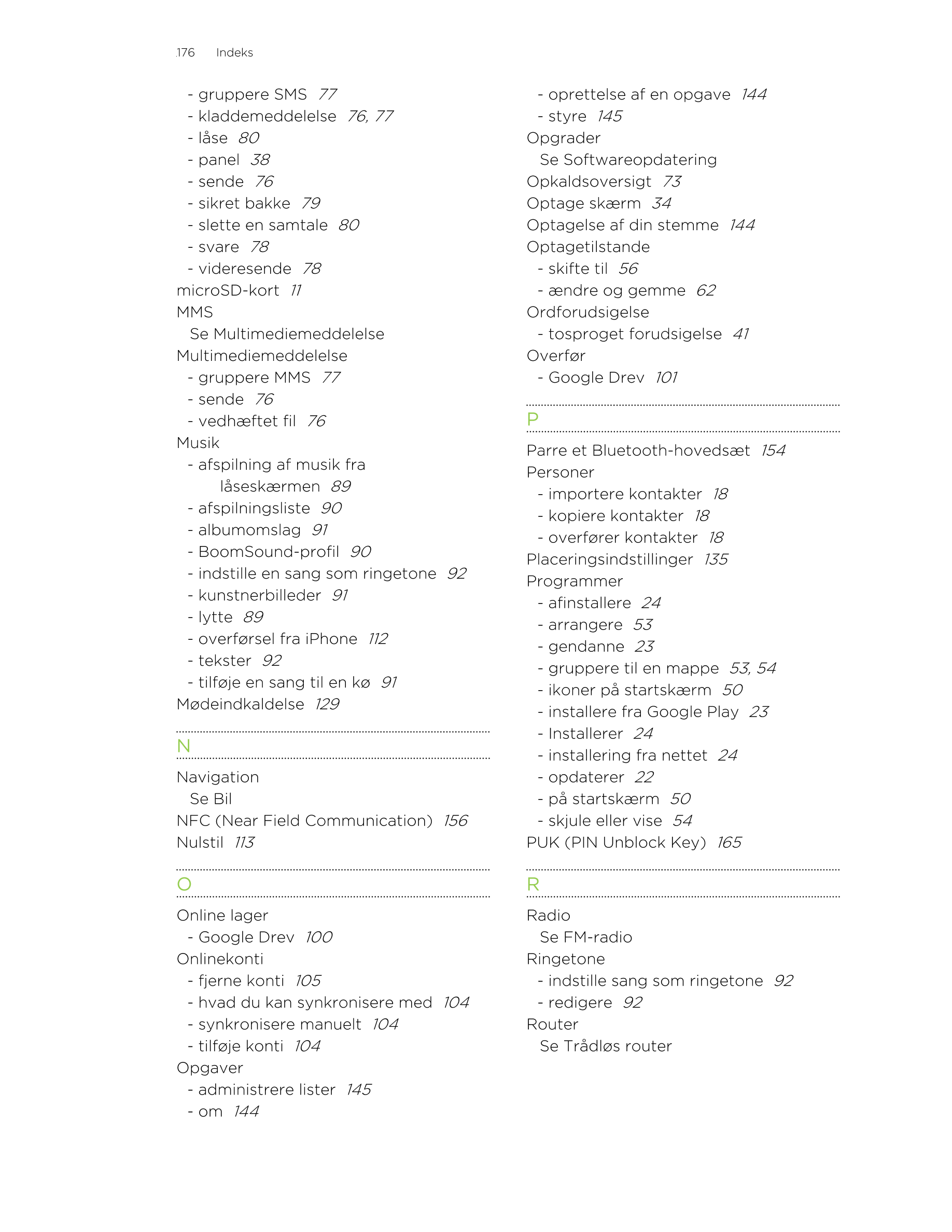 176     Indeks
- gruppere SMS   77 - oprettelse af en opgave   144
- kladdemeddelelse   76, 77 - styre   145
- låse   80 Opgrade