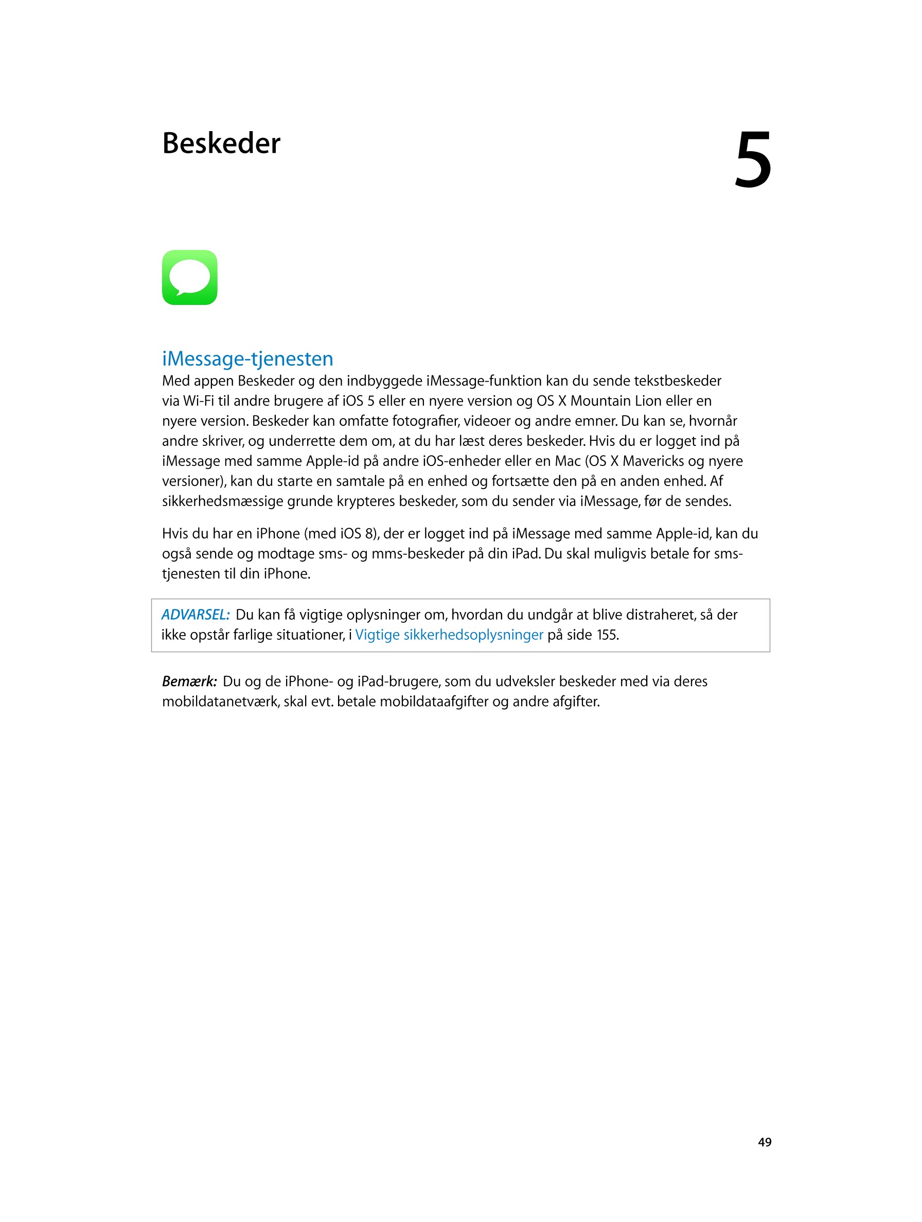   Beskeder 5         
iMessage-tjenesten
Med appen Beskeder og den indbyggede iMessage-funktion kan du sende tekstbeskeder 
via 
