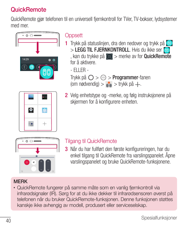 QuickRemoteQuickRemote gjør telefonen til en universell fjernkontroll for TVer, TV-bokser, lydsystemermed mer.Oppsett1 Trykk på 