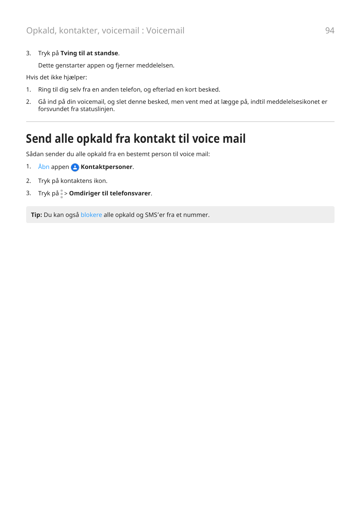 Opkald, kontakter, voicemail : Voicemail3.94Tryk på Tving til at standse.Dette genstarter appen og fjerner meddelelsen.Hvis det 