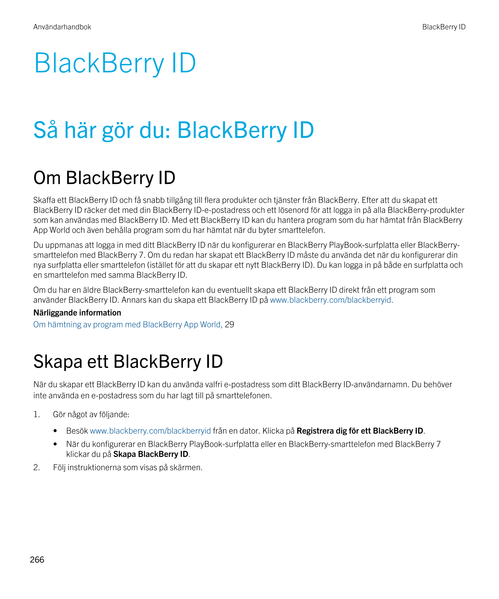 Användarhandbok BlackBerry ID 
BlackBerry ID
Så här gör du:  BlackBerry ID
Om  BlackBerry ID
Skaffa ett  BlackBerry ID och få sn