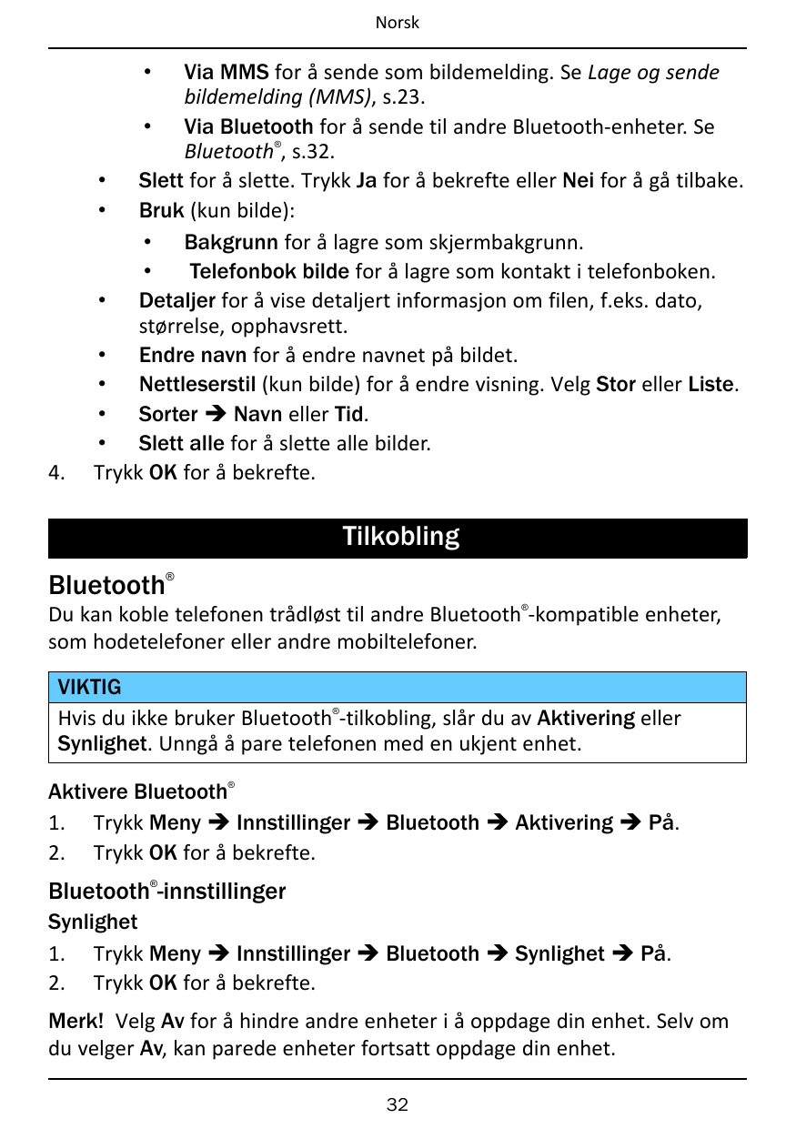 NorskVia MMS for å sende som bildemelding. Se Lage og sendebildemelding (MMS), s.23.• Via Bluetooth for å sende til andre Blueto