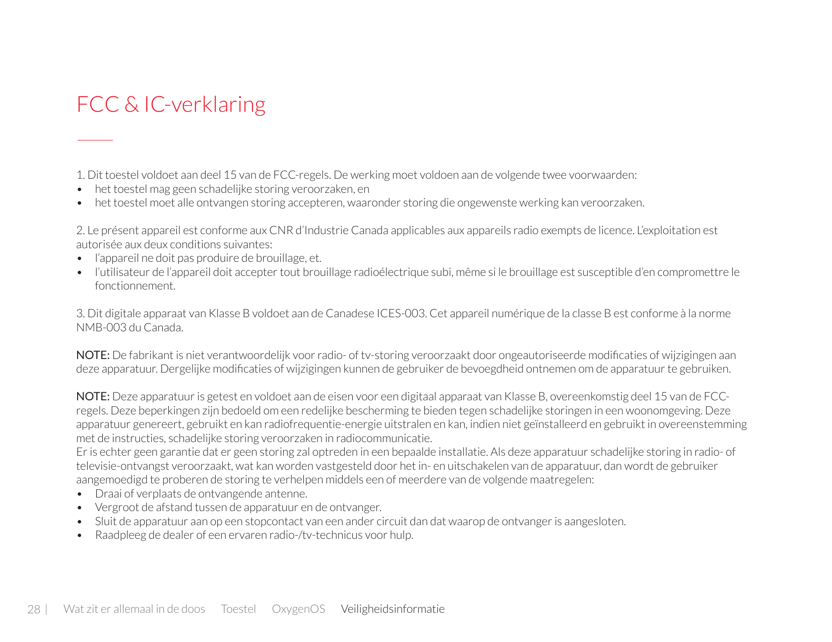 FCC & IC-verklaring1. Dit toestel voldoet aan deel 15 van de FCC-regels. De werking moet voldoen aan de volgende twee voorwaarde