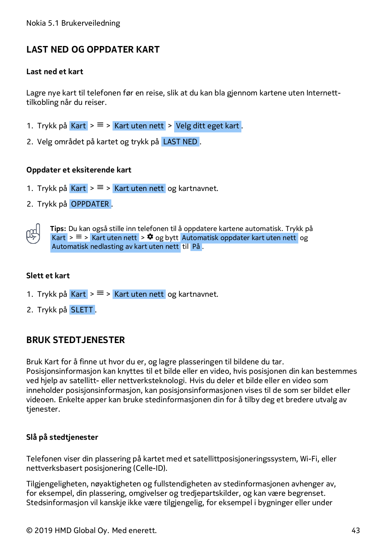 Nokia 5.1 BrukerveiledningLAST NED OG OPPDATER KARTLast ned et kartLagre nye kart til telefonen før en reise, slik at du kan bla