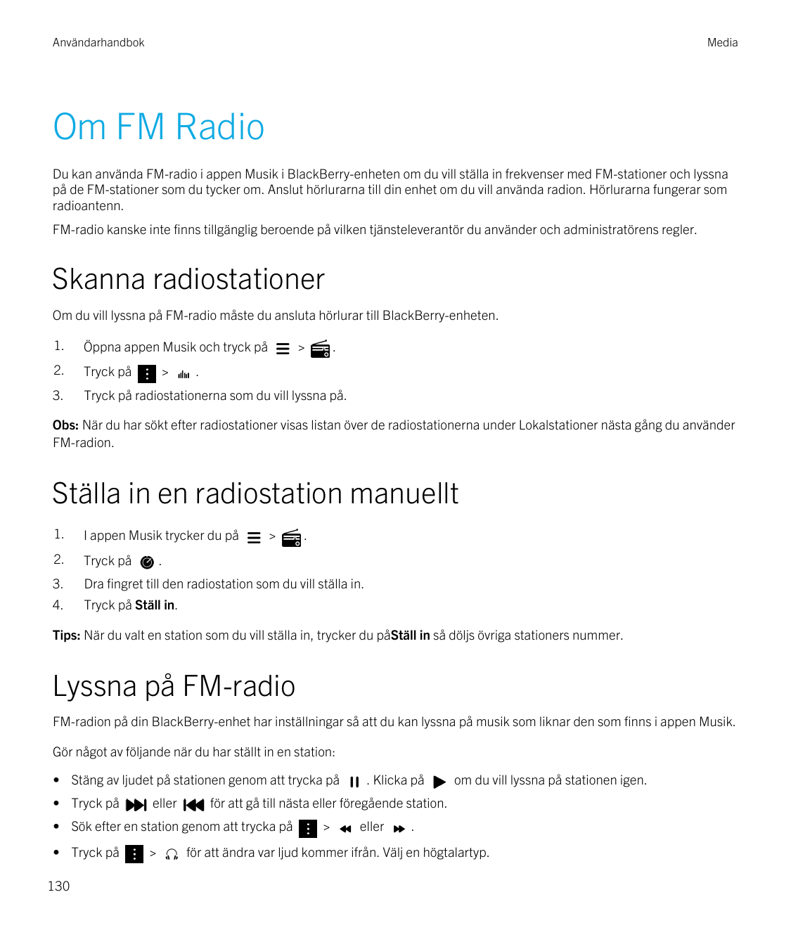 AnvändarhandbokMediaOm FM RadioDu kan använda FM-radio i appen Musik i BlackBerry-enheten om du vill ställa in frekvenser med FM