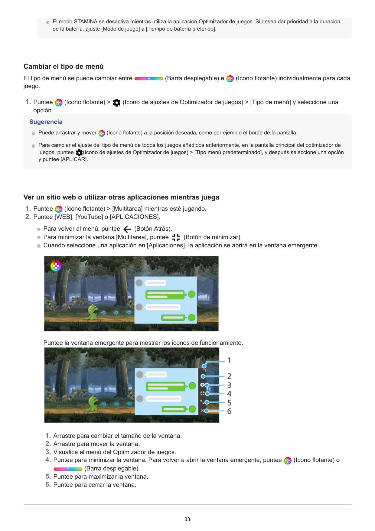 El modo STAMINA se desactiva mientras utiliza la aplicación Optimizador de juegos. Si desea dar prioridad a la duraciónde la bat