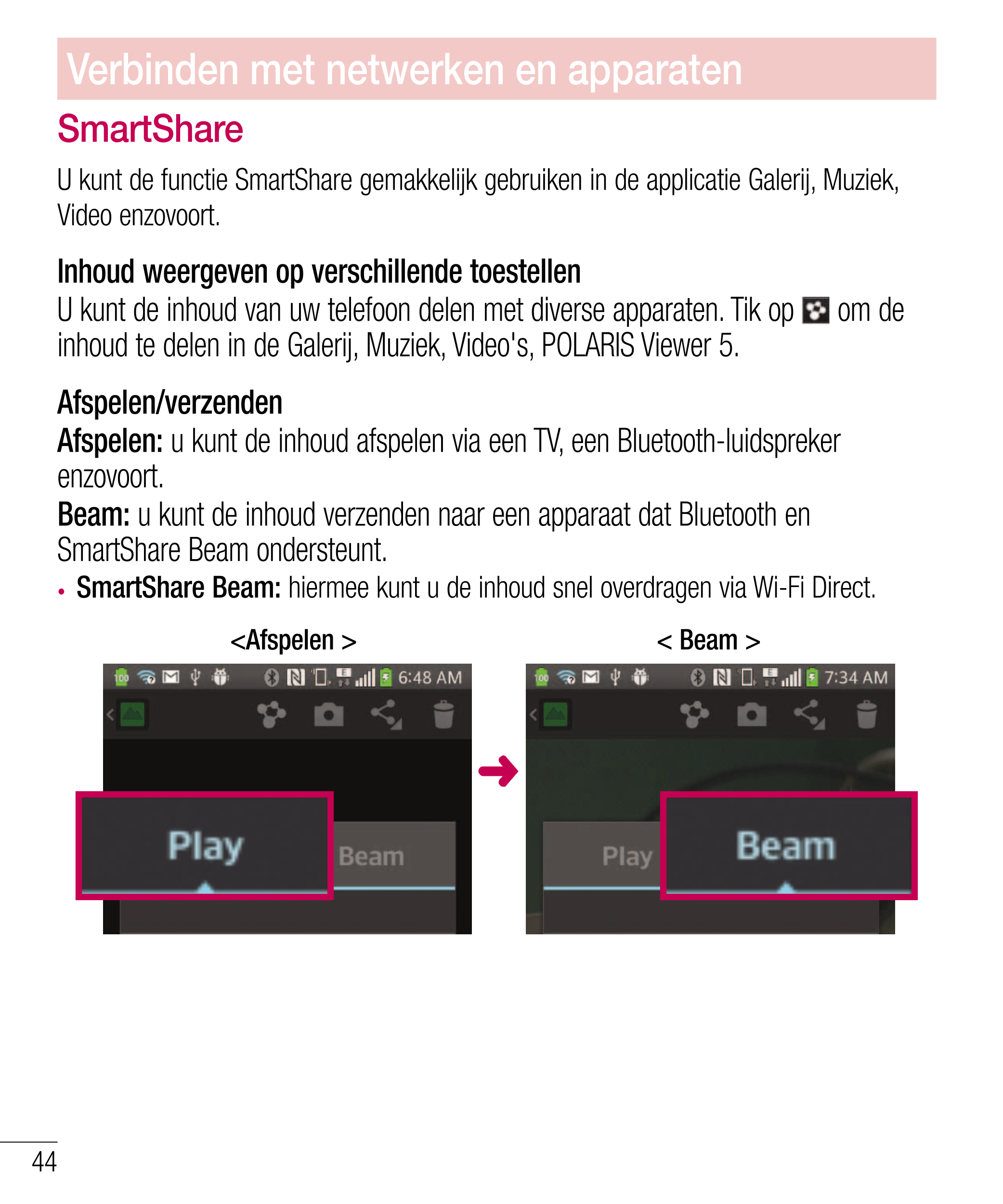 Verbinden met netwerken en apparaten
SmartShare
U kunt de functie SmartShare gemakkelijk gebruiken in de applicatie Galerij, Muz