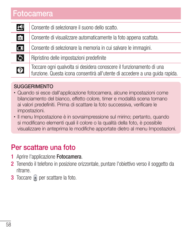 FotocameraConsente di selezionare il suono dello scatto.Consente di visualizzare automaticamente la foto appena scattata.Consent