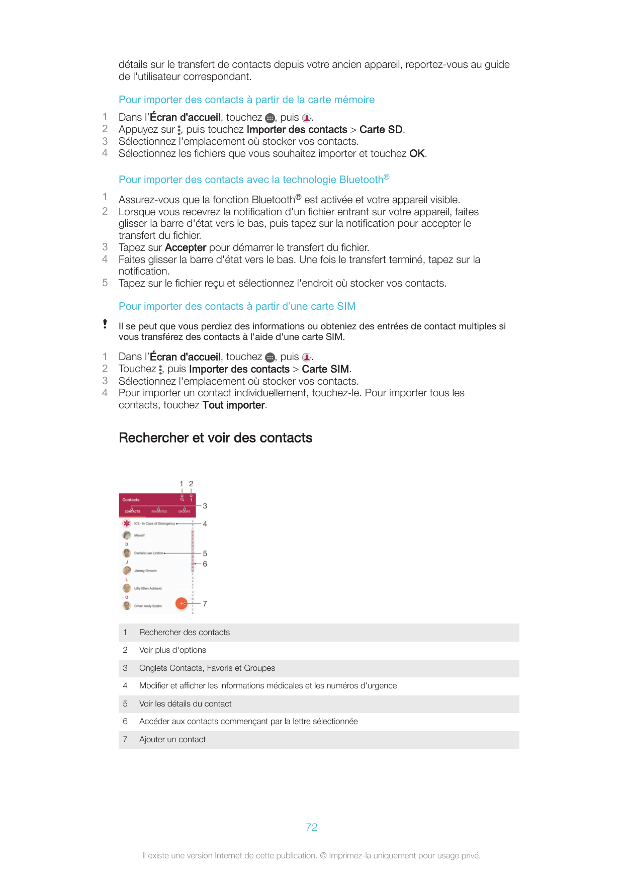 détails sur le transfert de contacts depuis votre ancien appareil, reportez-vous au guidede l'utilisateur correspondant.Pour imp