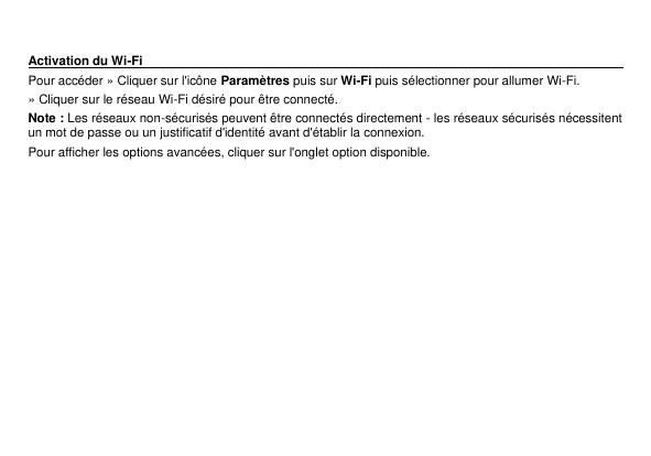 Activation du Wi-FiPour accéder » Cliquer sur l'icône Paramètres puis sur Wi-Fi puis sélectionner pour allumer Wi-Fi.» Cliquer s