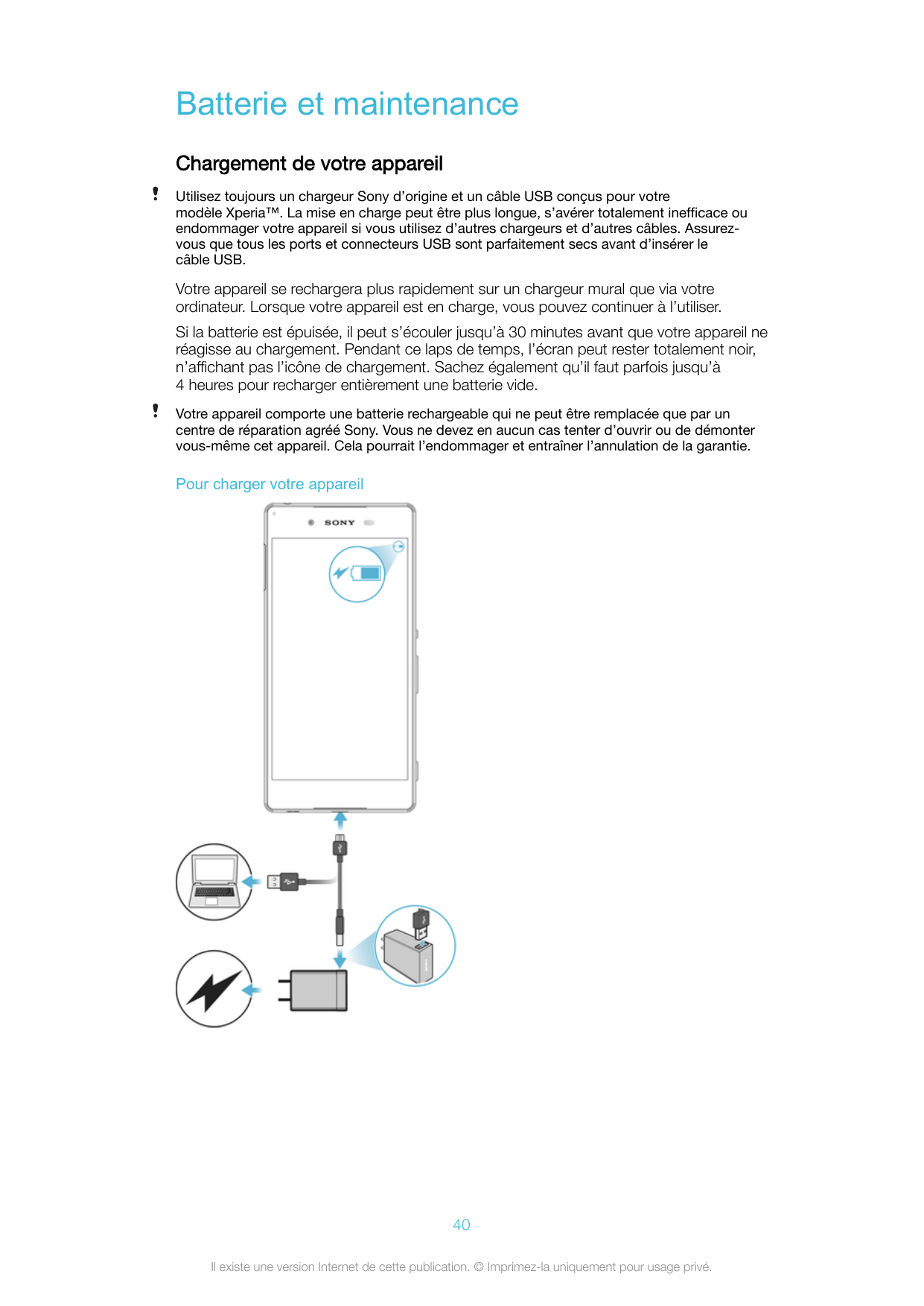 Batterie et maintenanceChargement de votre appareilUtilisez toujours un chargeur Sony d’origine et un câble USB conçus pour votr