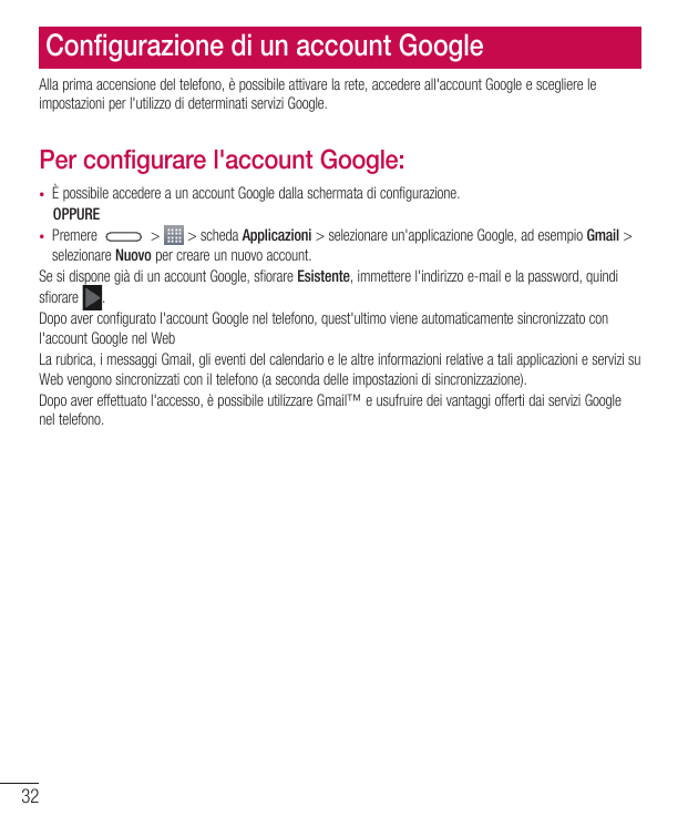Configurazione di un account GoogleAlla prima accensione del telefono, è possibile attivare la rete, accedere all'account Google