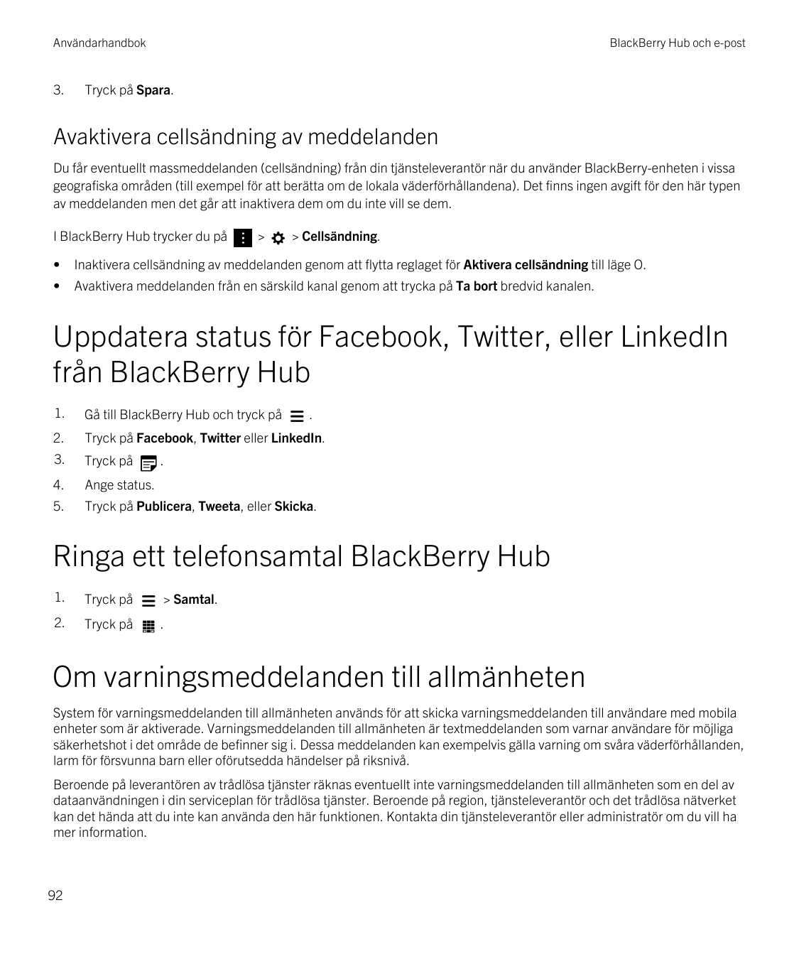 Användarhandbok3.BlackBerry Hub och e-postTryck på Spara.Avaktivera cellsändning av meddelandenDu får eventuellt massmeddelanden