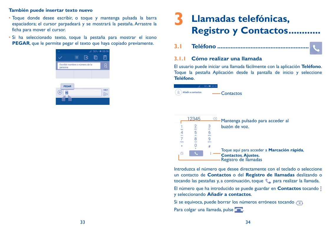 También puede insertar texto nuevo•Toque donde desee escribir, o toque y mantenga pulsada la barraespaciadora; el cursor parpade