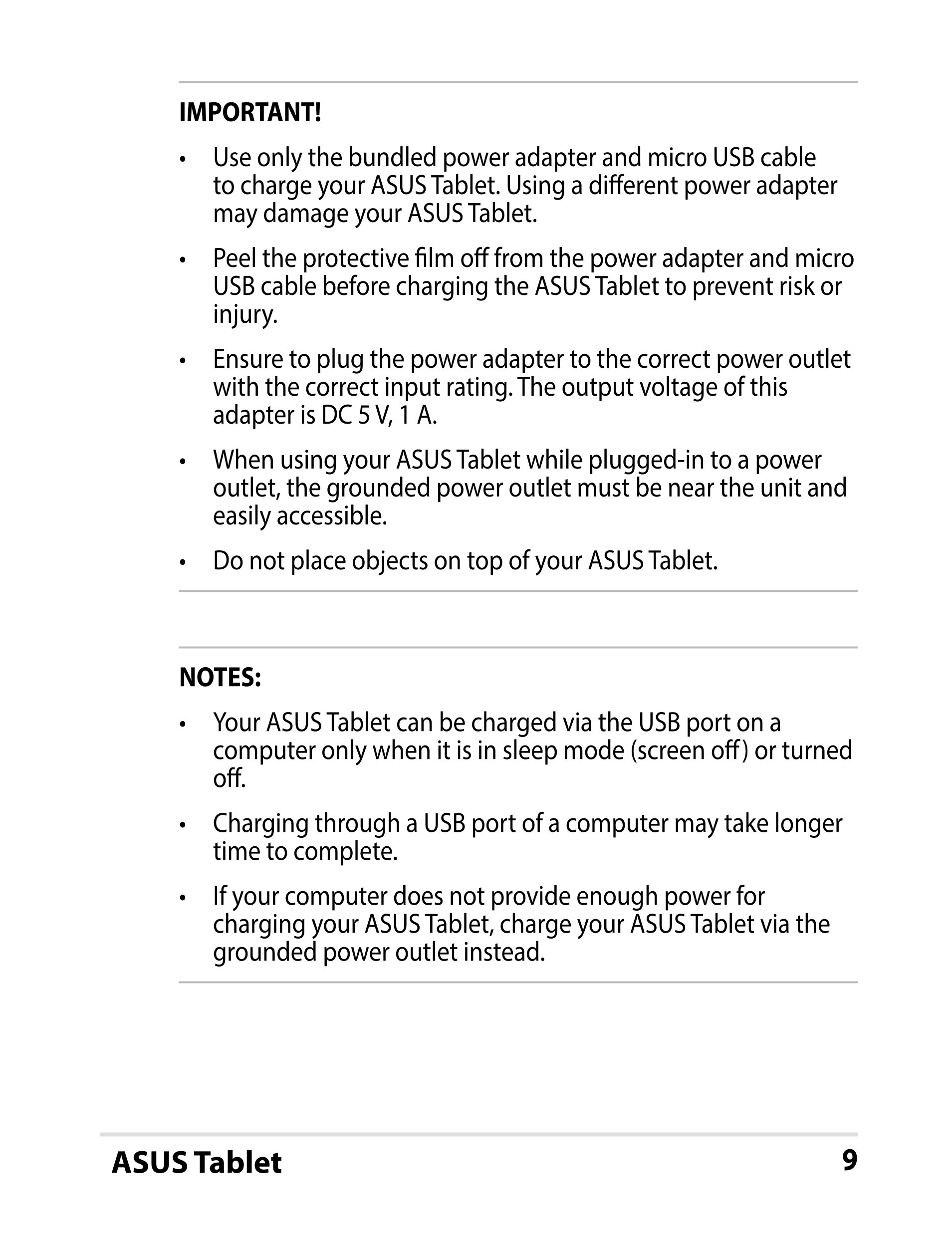 IMPORTANT!
•     Use only the bundled power adapter and micro USB cable 
to charge your ASUS Tablet. Using a diﬀerent power adap