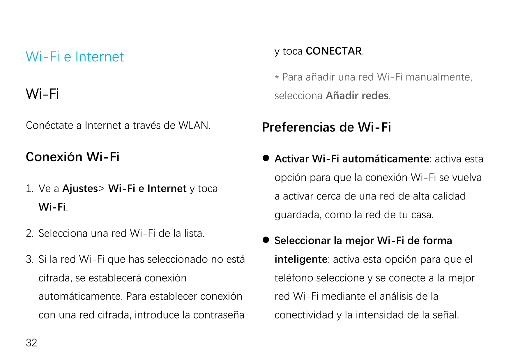 Wi-Fi e Internety toca CONECTAR.* Para añadir una red Wi-Fi manualmente,Wi-Fiselecciona Añadir redes.Conéctate a Internet a trav