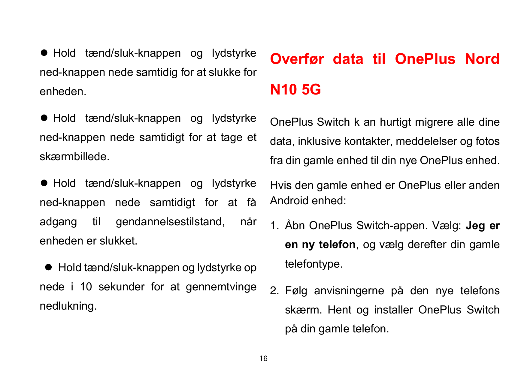 ⚫ Hold tænd/sluk-knappen og lydstyrkeOverfør data til OnePlus Nordned-knappen nede samtidig for at slukke forenheden.N10 5G⚫ Hol