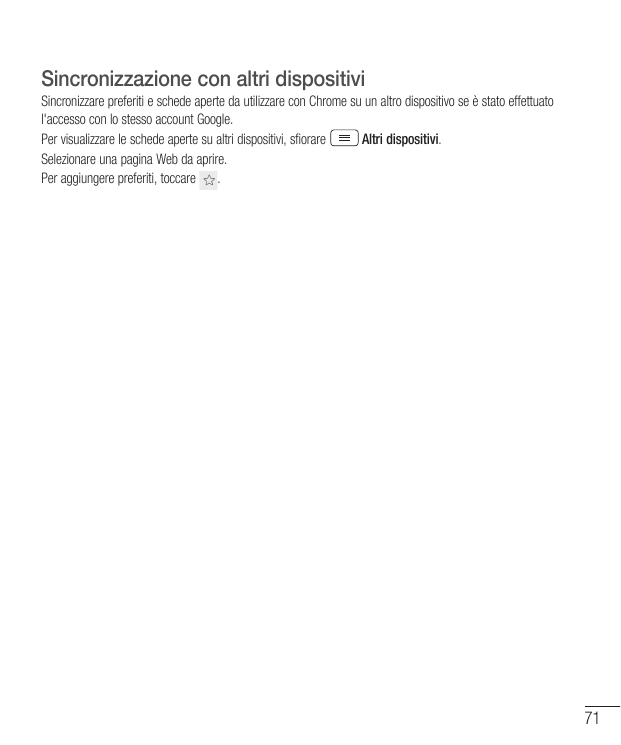 Sincronizzazione con altri dispositiviSincronizzare preferiti e schede aperte da utilizzare con Chrome su un altro dispositivo s