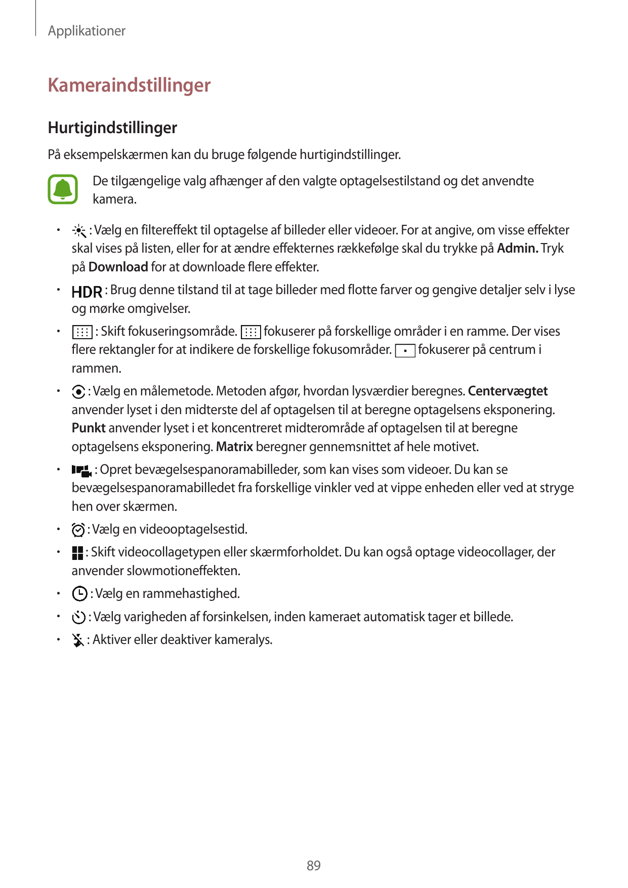 ApplikationerKameraindstillingerHurtigindstillingerPå eksempelskærmen kan du bruge følgende hurtigindstillinger.De tilgængelige 