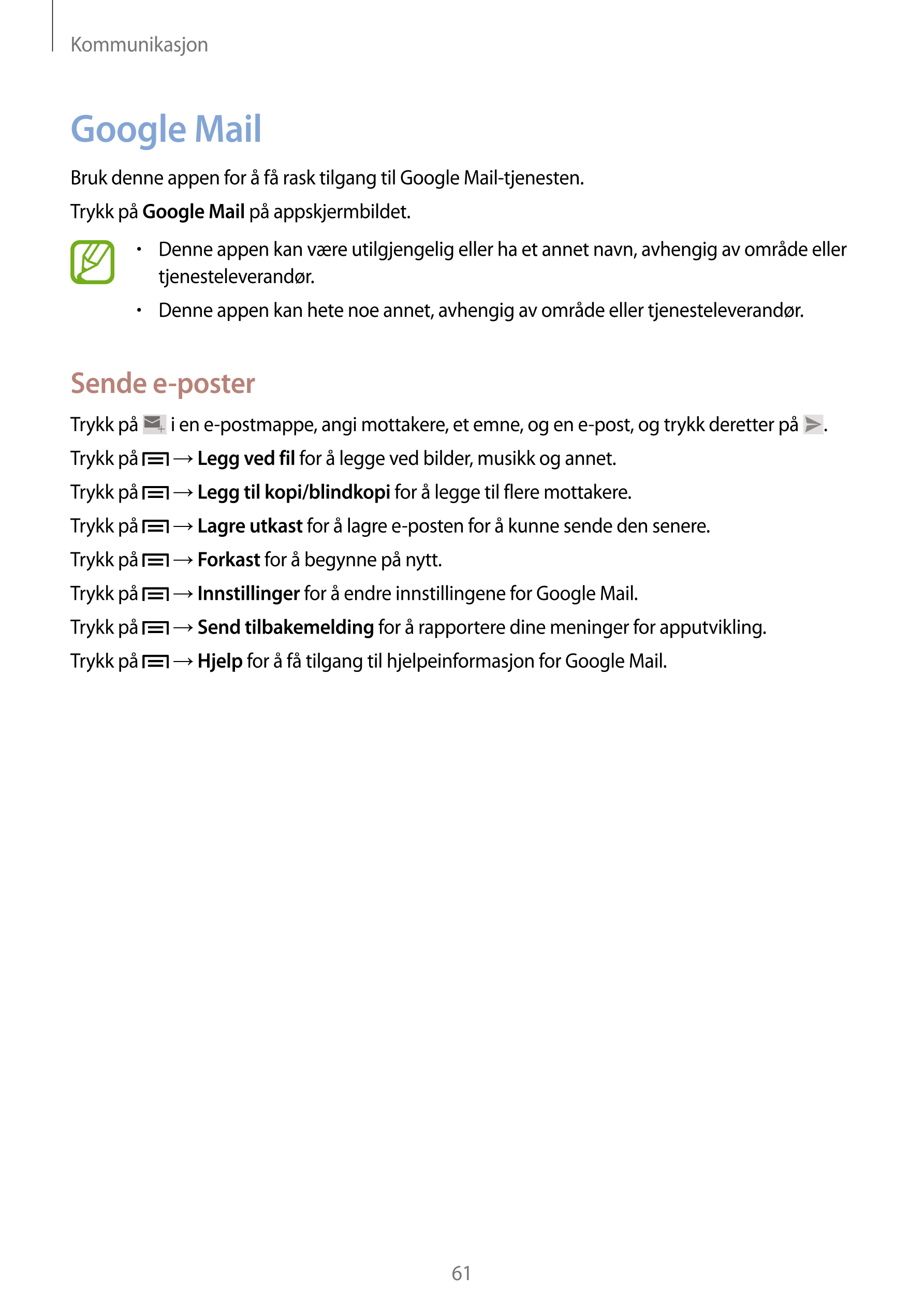 Kommunikasjon
Google Mail
Bruk denne appen for å få rask tilgang til Google Mail-tjenesten.
Trykk på  Google Mail på appskjermbi