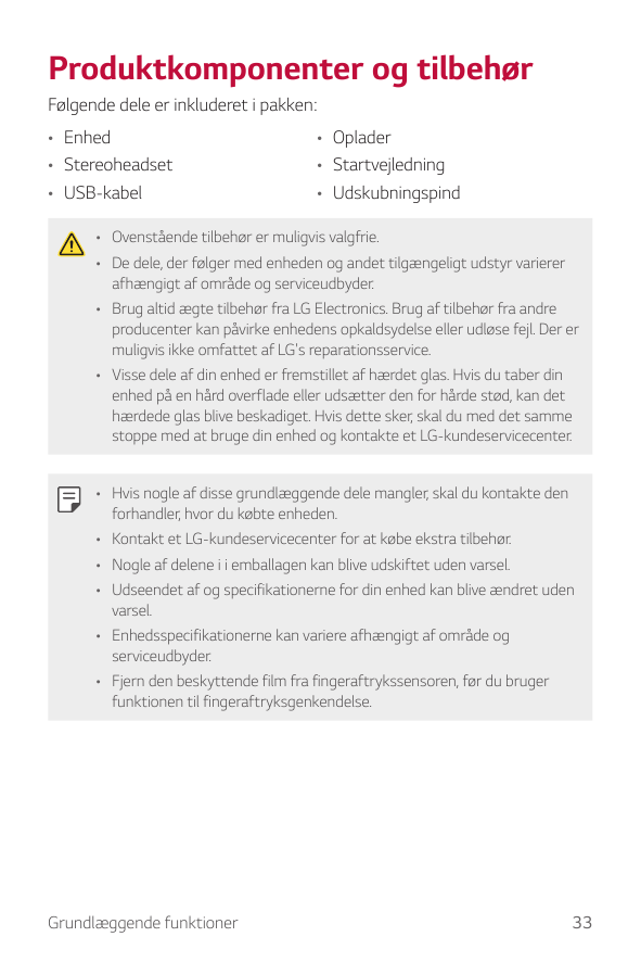 Produktkomponenter og tilbehørFølgende dele er inkluderet i pakken:• Enhed• Stereoheadset• USB-kabel• Oplader• Startvejledning• 