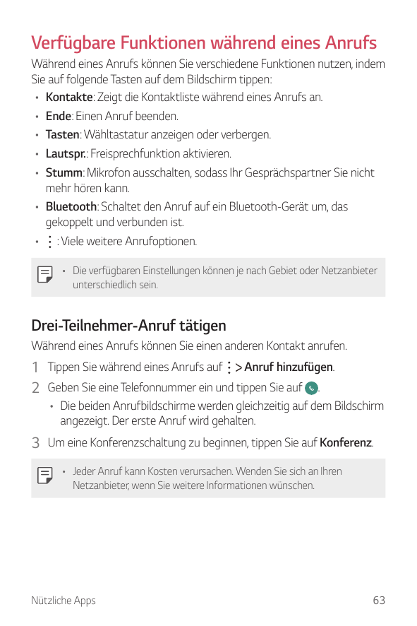 Verfügbare Funktionen während eines AnrufsWährend eines Anrufs können Sie verschiedene Funktionen nutzen, indemSie auf folgende 