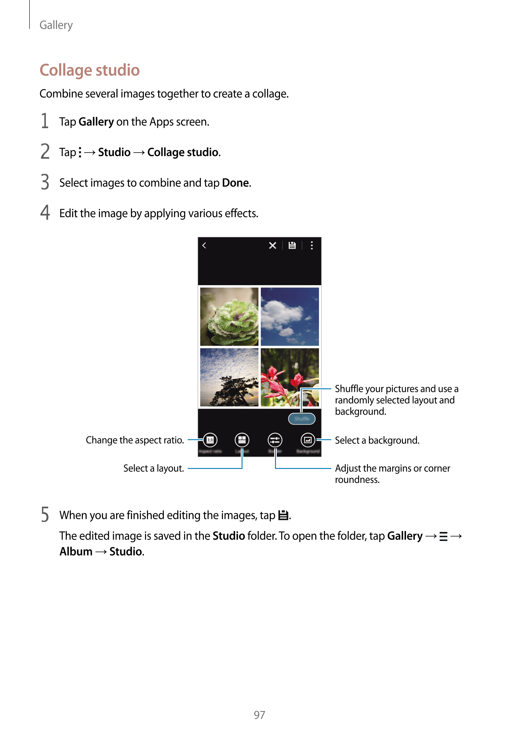 Gallery
Collage studio
Combine several images together to create a collage.
1  Tap  Gallery on the Apps screen.
2  Tap    →  Stu