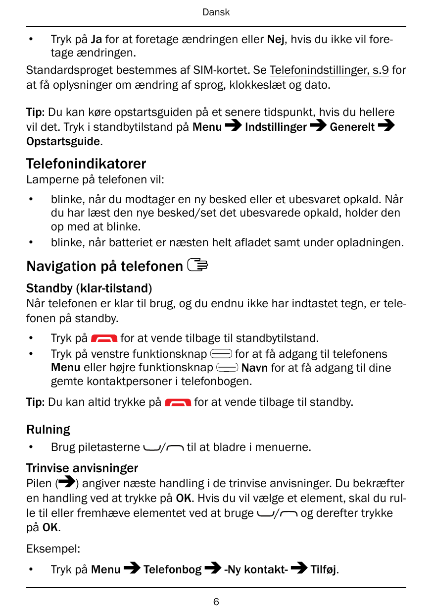 Dansk•Tryk på Ja for at foretage ændringen eller Nej, hvis du ikke vil foretage ændringen.Standardsproget bestemmes af SIM-korte