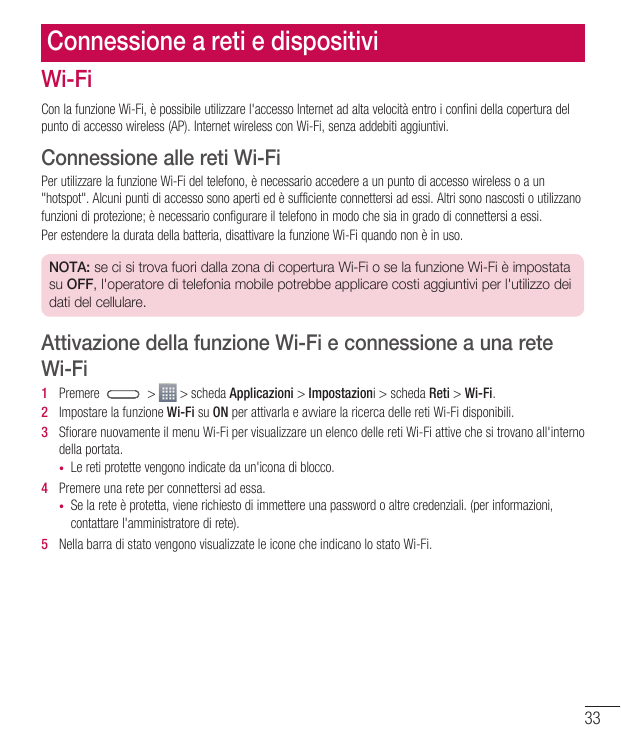Connessione a reti e dispositiviWi-FiCon la funzione Wi-Fi, è possibile utilizzare l'accesso Internet ad alta velocità entro i c
