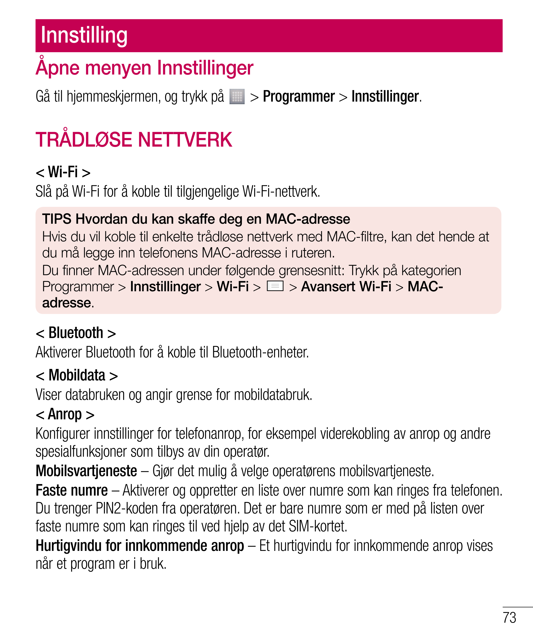 Innstilling
Åpne menyen Innstillinger
Gå til hjemmeskjermen, og trykk på   >  Programmer >  Innstillinger.
TRÅDLØSE NETTVERK
< W