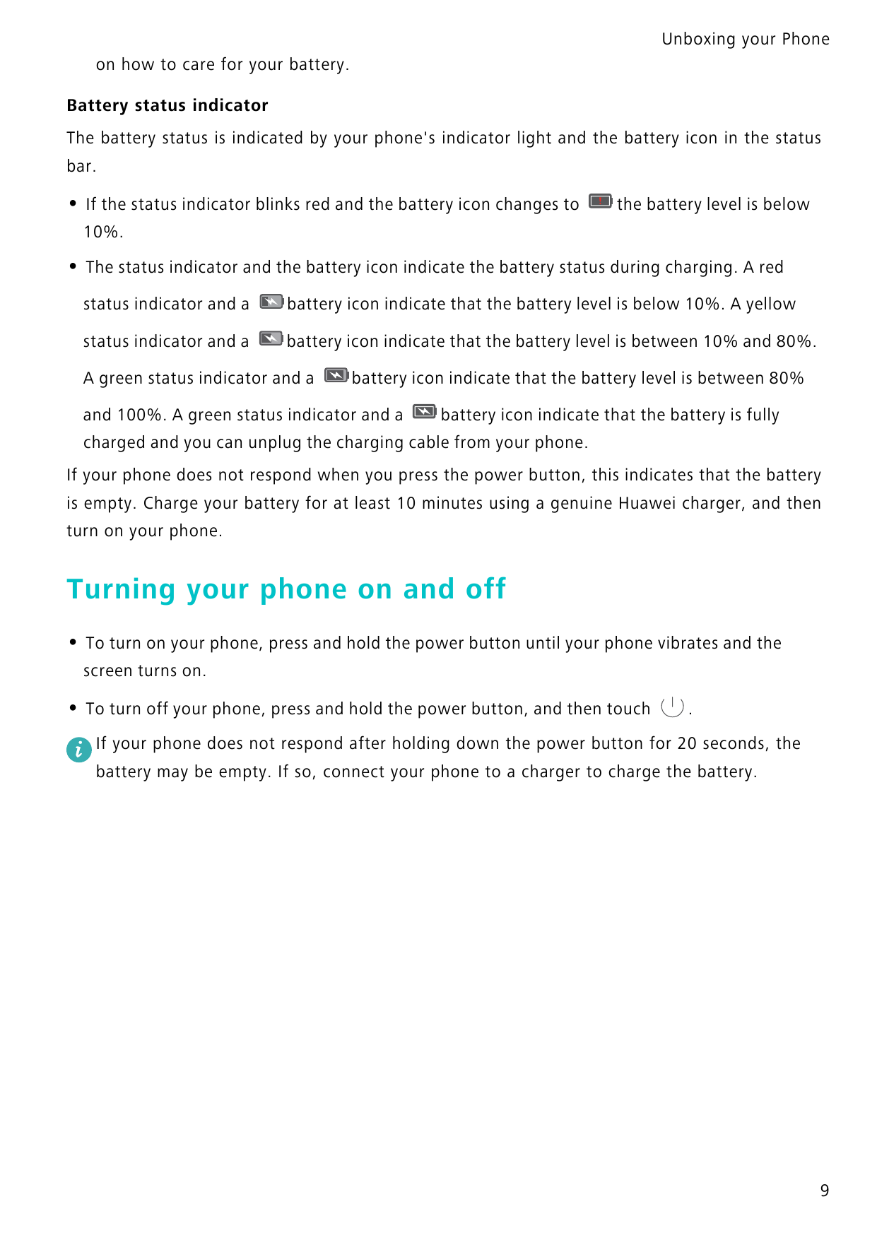 Unboxing your Phoneon how to care for your battery.Battery status indicatorThe battery status is indicated by your phone's indic