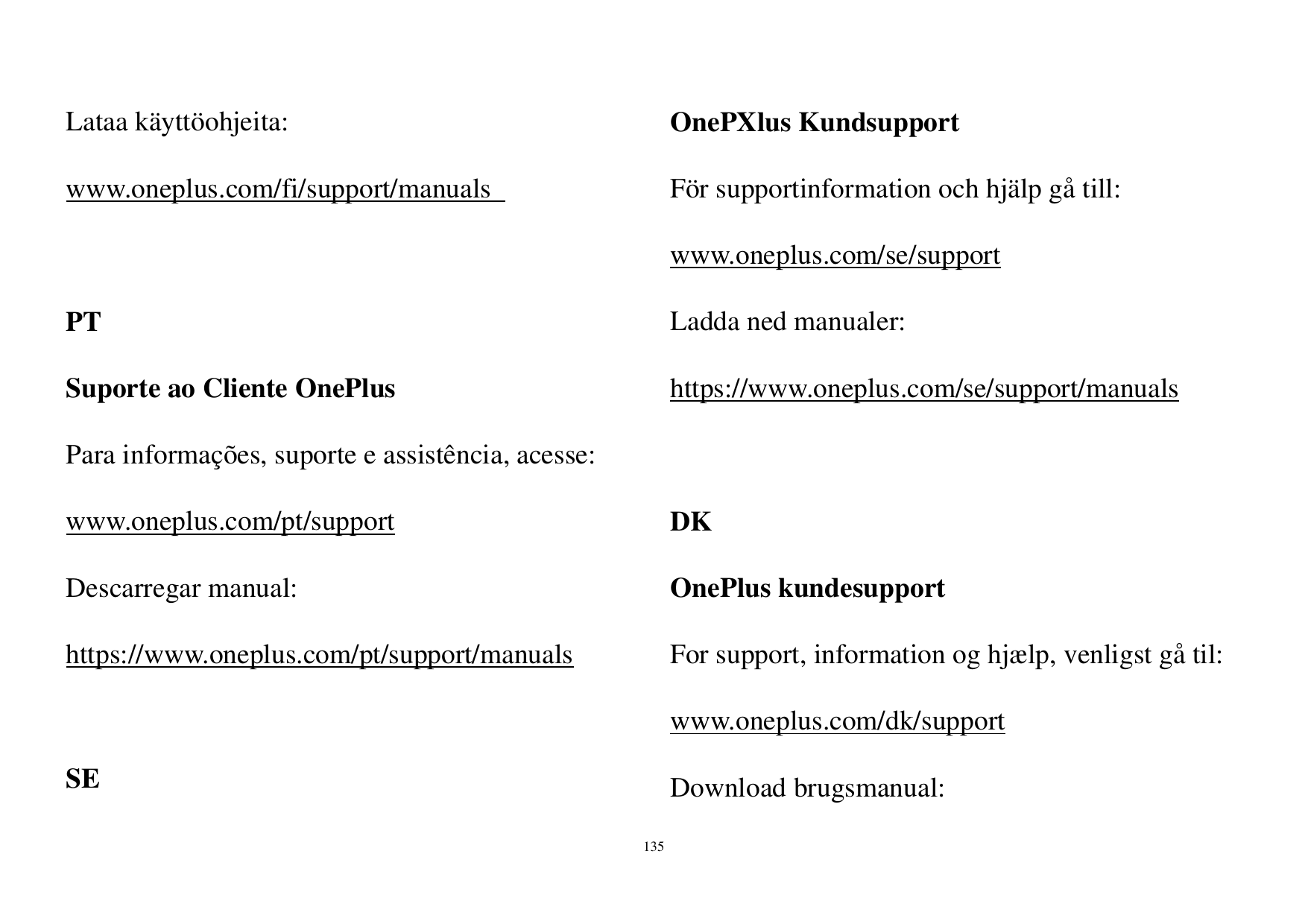 Lataa käyttöohjeita:OnePXlus Kundsupportwww.oneplus.com/fi/support/manualsFör supportinformation och hjälp gåtill:www.oneplus.co