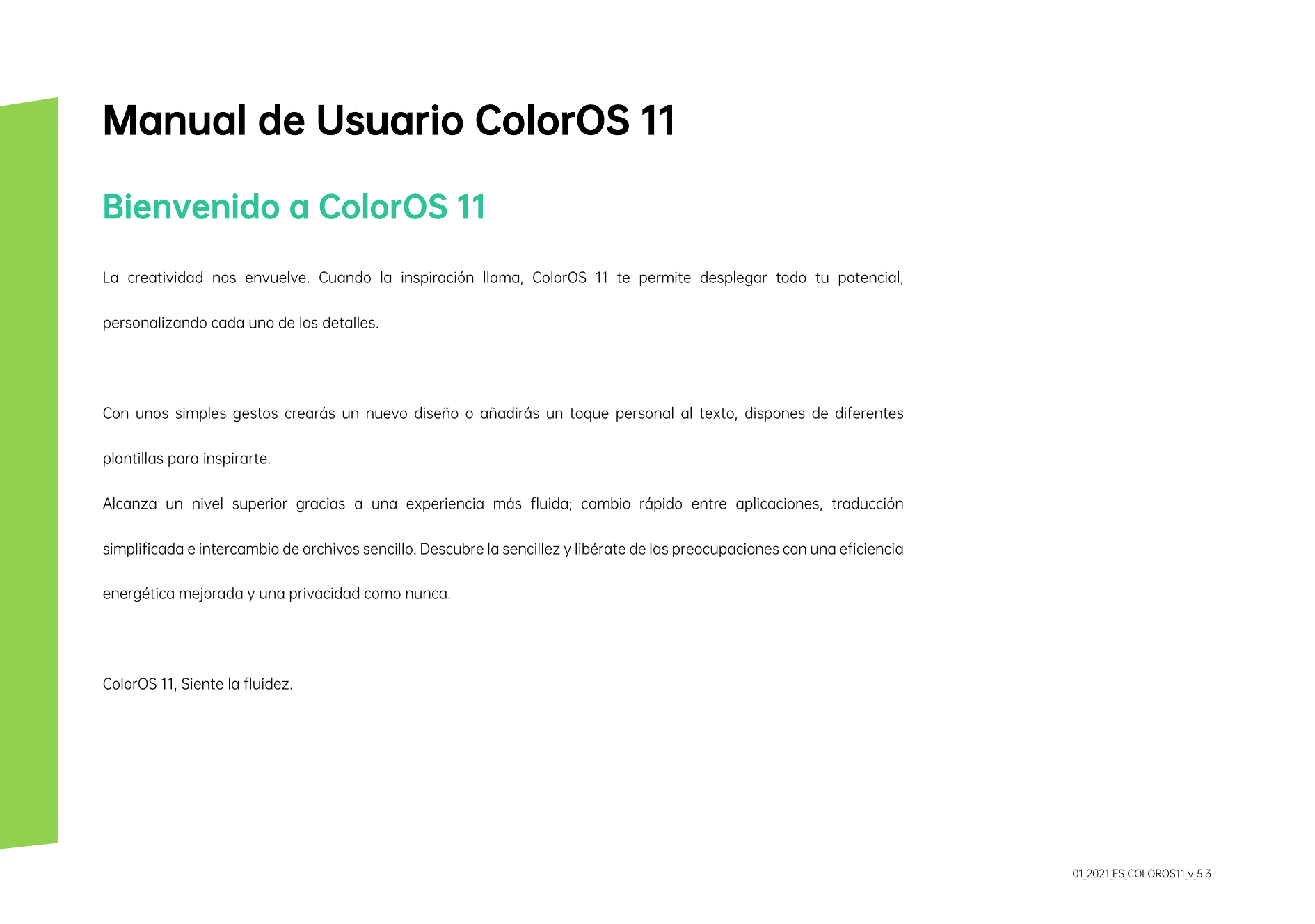 Manual de Usuario ColorOS 11Bienvenido a ColorOS 11La creatividad nos envuelve. Cuando la inspiración llama, ColorOS 11 te permi
