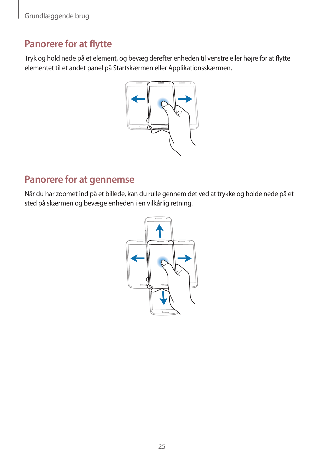 Grundlæggende brugPanorere for at flytteTryk og hold nede på et element, og bevæg derefter enheden til venstre eller højre for a
