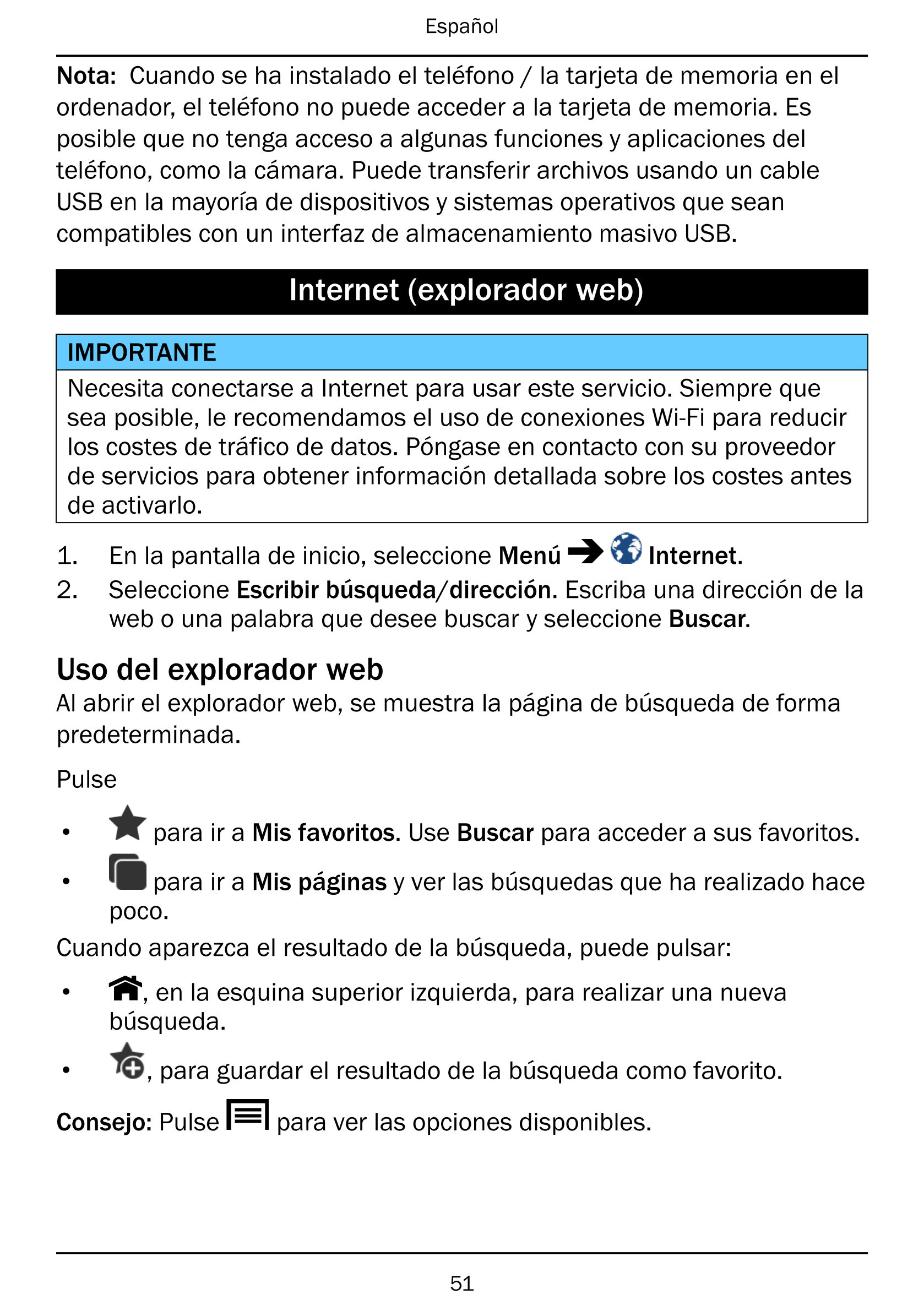 Español
Nota: Cuando se ha instalado el teléfono / la tarjeta de memoria en el
ordenador, el teléfono no puede acceder a la tarj