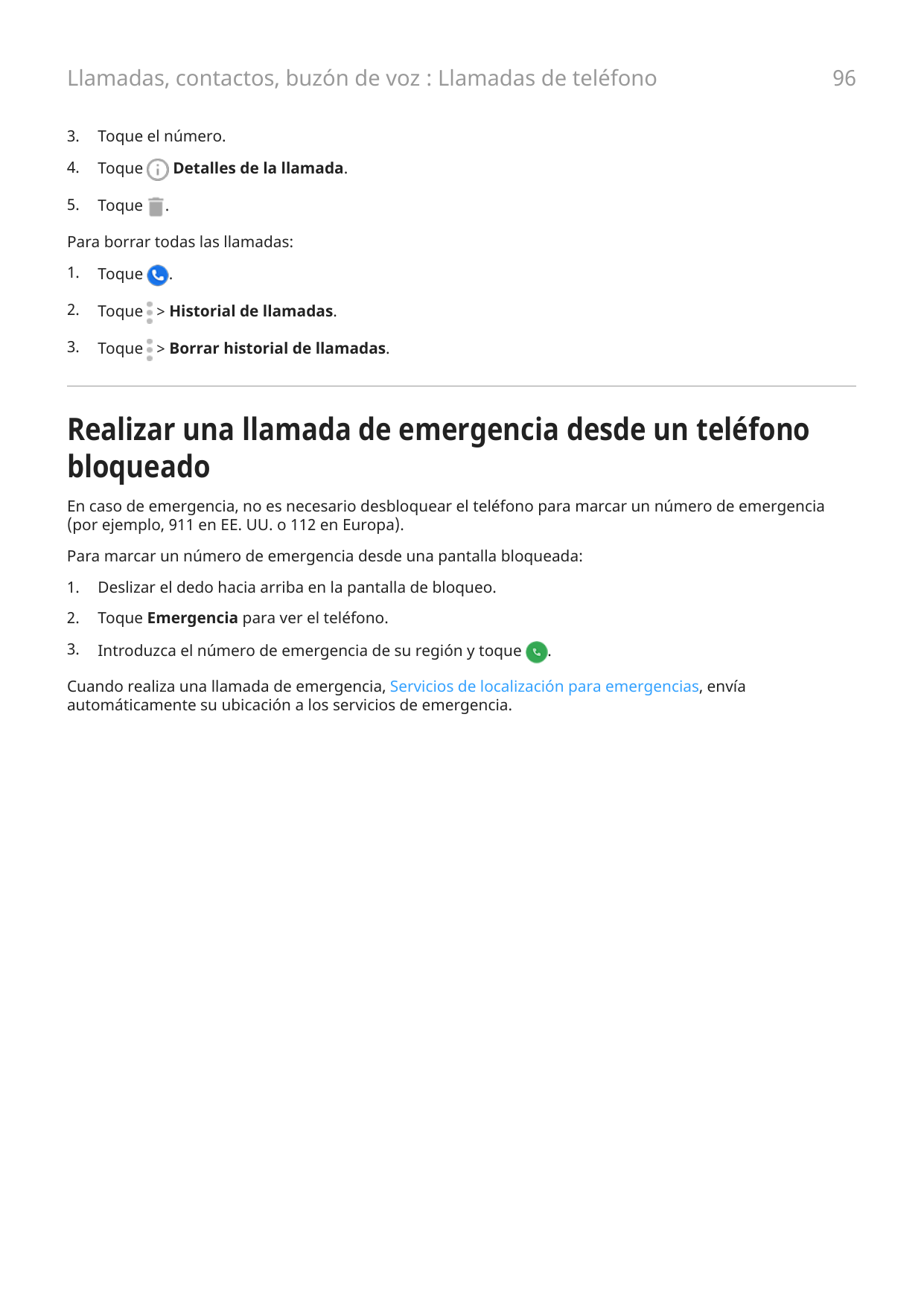 Llamadas, contactos, buzón de voz : Llamadas de teléfono3.Toque el número.4.Toque5.ToqueDetalles de la llamada..Para borrar toda