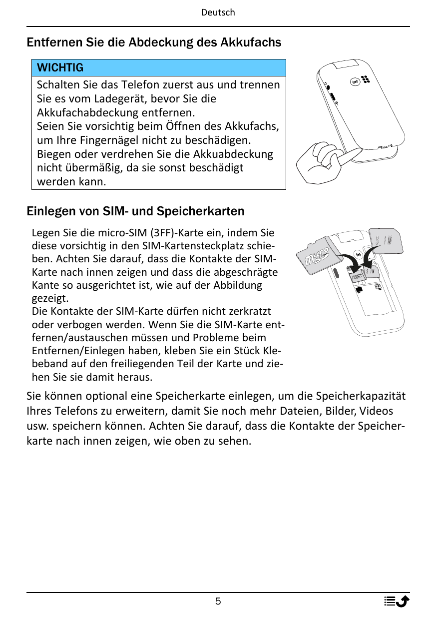 DeutschEntfernen Sie die Abdeckung des AkkufachsWICHTIGSchalten Sie das Telefon zuerst aus und trennenSie es vom Ladegerät, bevo