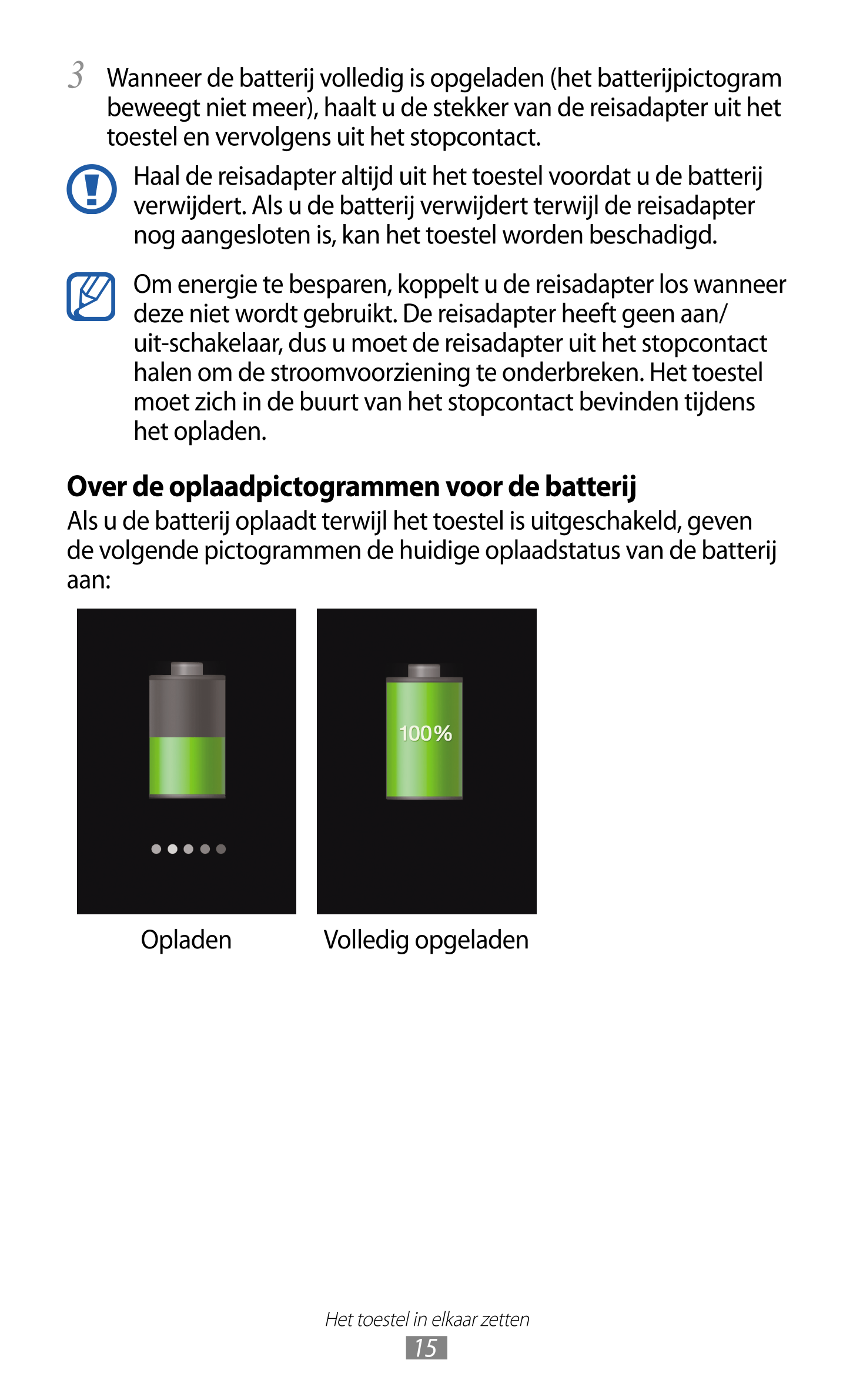 3  Wanneer de batterij volledig is opgeladen (het batterijpictogram 
beweegt niet meer), haalt u de stekker van de reisadapter u