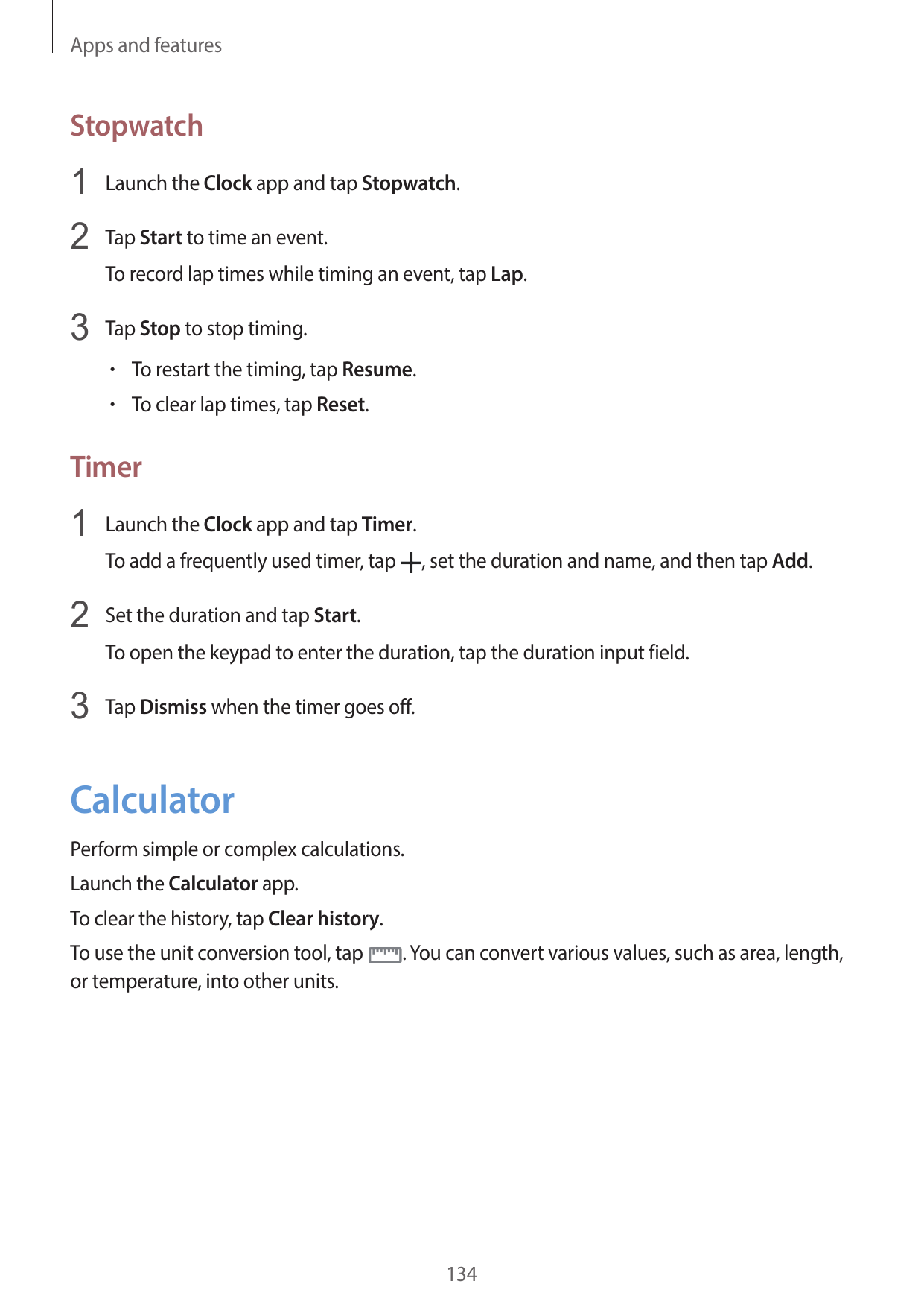 Apps and featuresStopwatch1 Launch the Clock app and tap Stopwatch.2 Tap Start to time an event.To record lap times while timing